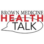 Brown Medicine Health Talk Podcast